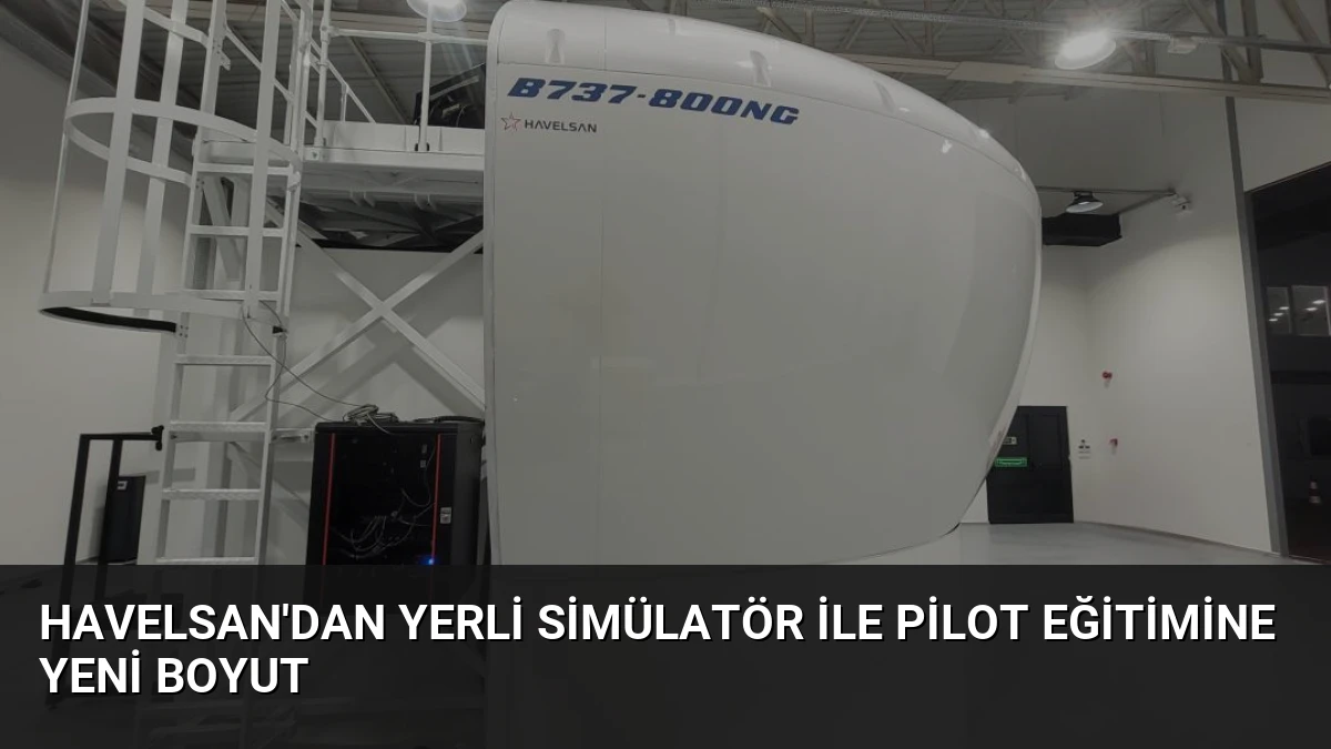 HAVELSAN’dan Yerli Simülatör ile Pilot Eğitimine Yeni Boyut