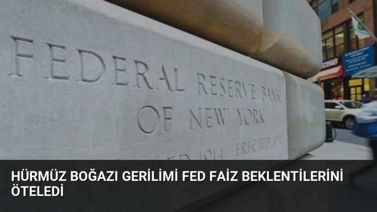 Hürmüz Boğazı Gerilimi Fed Faiz Beklentilerini Öteledi