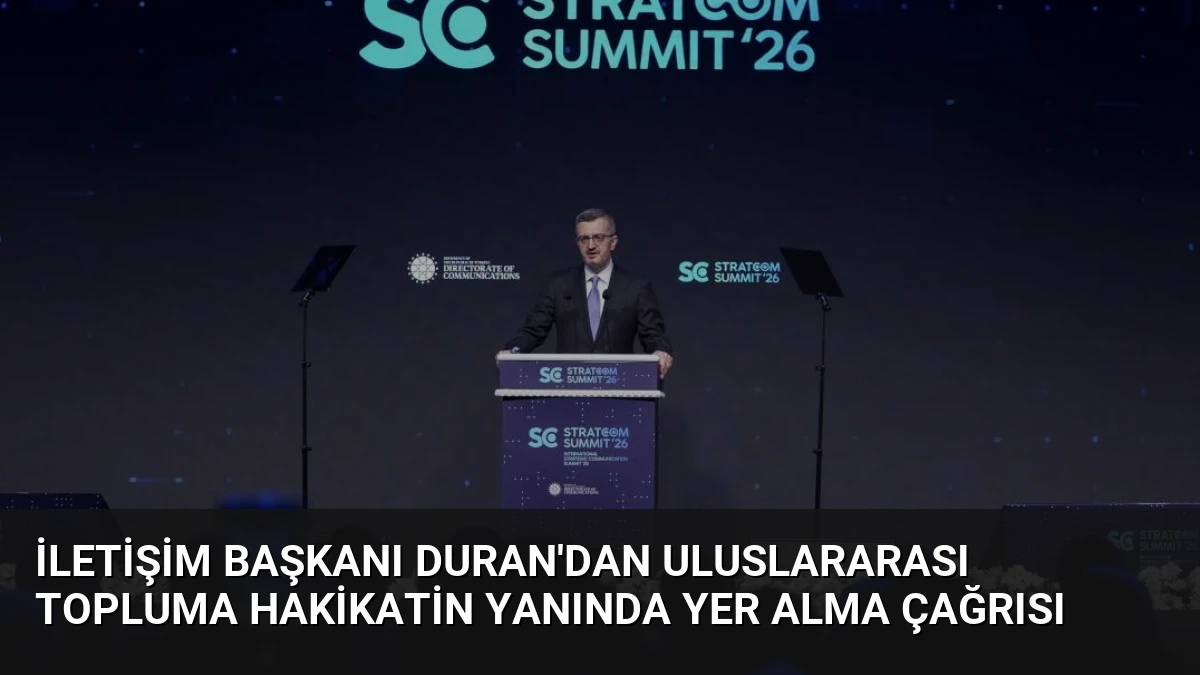 İletişim Başkanı Duran’dan Uluslararası Topluma Hakikatin Yanında Yer Alma Çağrısı