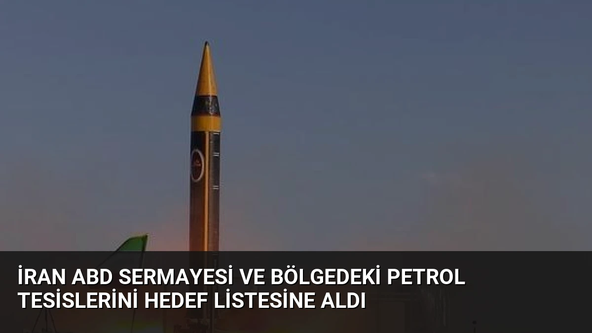 İran ABD Sermayesi ve Bölgedeki Petrol Tesislerini Hedef Listesine Aldı