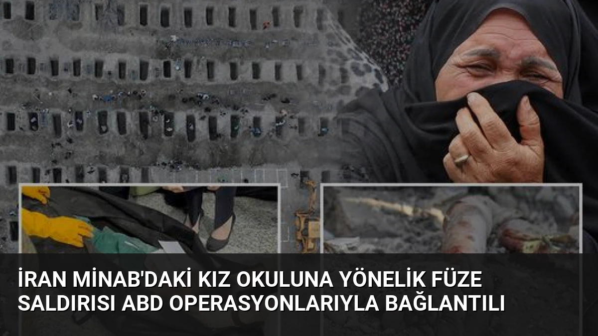 İran Minab’daki Kız Okuluna Yönelik Füze Saldırısı ABD Operasyonlarıyla Bağlantılı