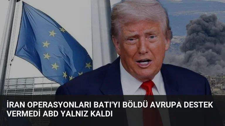 İran Operasyonları Batı’yı Böldü Avrupa Destek Vermedi ABD Yalnız Kaldı