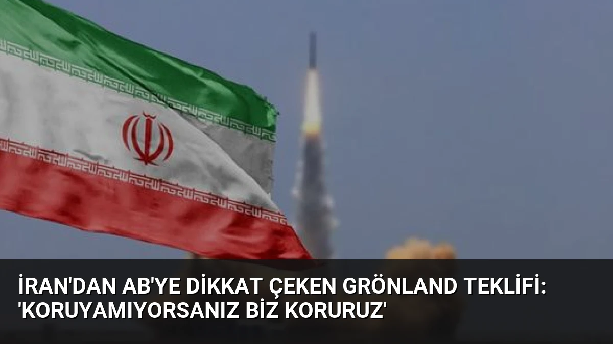 İran’dan AB’ye Dikkat Çeken Grönland Teklifi: ‘Koruyamıyorsanız Biz Koruruz’