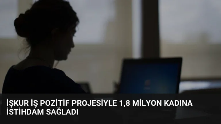 İŞKUR İş Pozitif Projesiyle 1,8 Milyon Kadına İstihdam Sağladı