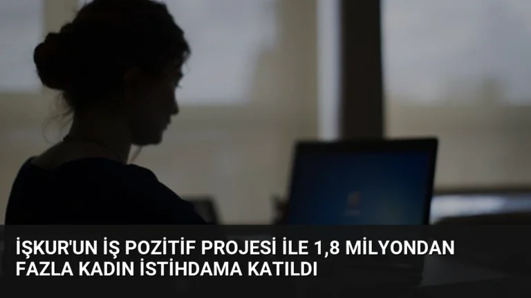 İŞKUR’un İş Pozitif Projesi ile 1,8 Milyondan Fazla Kadın İstihdama Katıldı