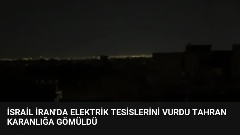 İsrail İran’da Elektrik Tesislerini Vurdu Tahran Karanlığa Gömüldü
