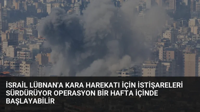 İsrail Lübnan’a Kara Harekatı İçin İstişareleri Sürdürüyor Operasyon Bir Hafta İçinde Başlayabilir