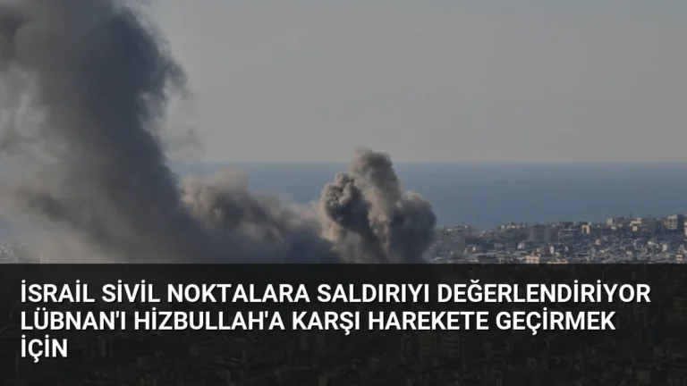 İsrail Sivil Noktalara Saldırıyı Değerlendiriyor Lübnan’ı Hizbullah’a Karşı Harekete Geçirmek İçin