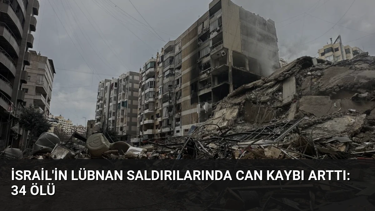 İsrail’in Lübnan Saldırılarında Can Kaybı Arttı: 34 Ölü