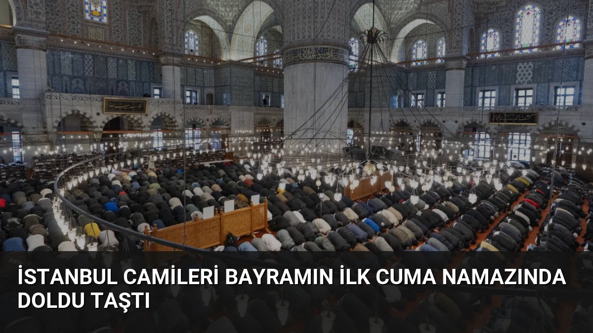 İstanbul Camileri Bayramın İlk Cuma Namazında Doldu Taştı