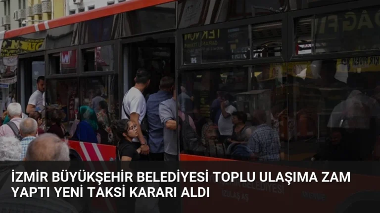 İzmir Büyükşehir Belediyesi Toplu Ulaşıma Zam Yaptı Yeni Taksi Kararı Aldı