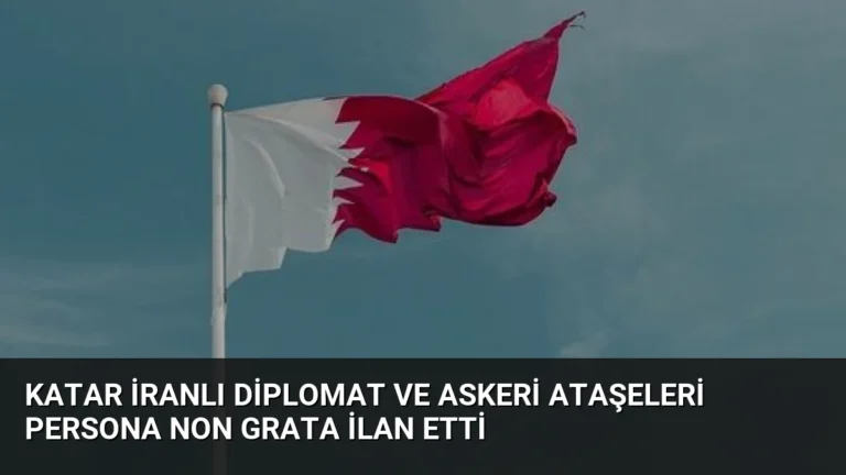 Katar İranlı Diplomat ve Askeri Ataşeleri Persona Non Grata İlan Etti