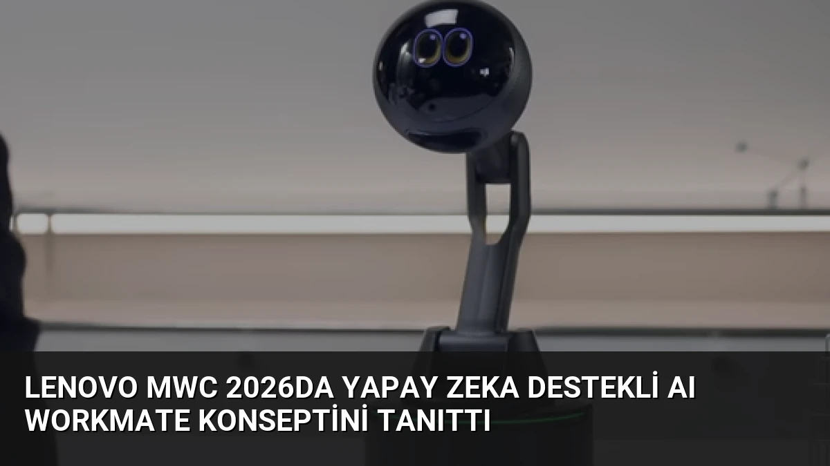 Lenovo MWC 2026da Yapay Zeka Destekli AI Workmate Konseptini Tanıttı