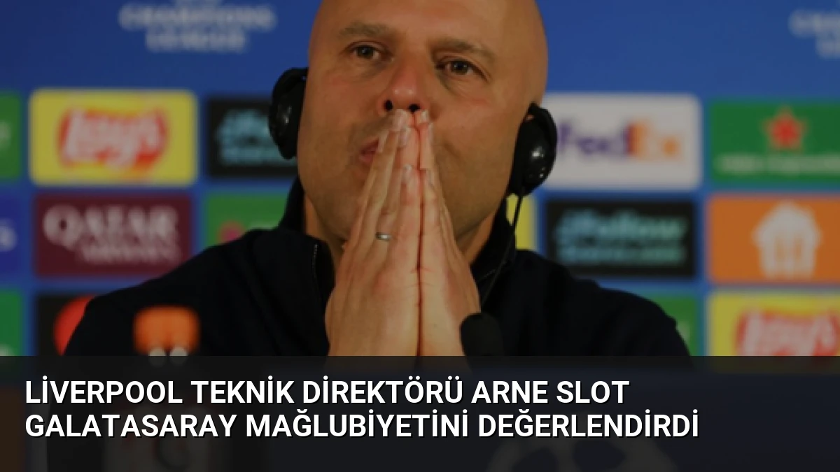 Liverpool Teknik Direktörü Arne Slot Galatasaray Mağlubiyetini Değerlendirdi
