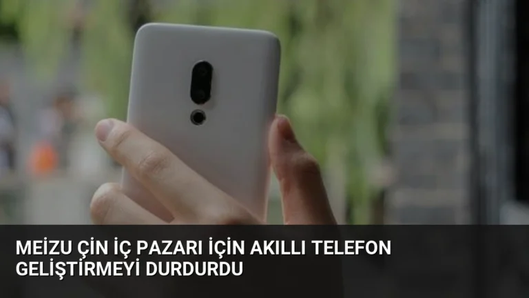 Meizu Çin İç Pazarı İçin Akıllı Telefon Geliştirmeyi Durdurdu
