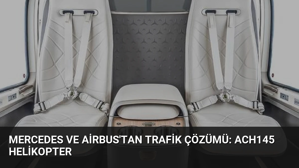 Mercedes ve Airbus’tan Trafik Çözümü: ACH145 Helikopter