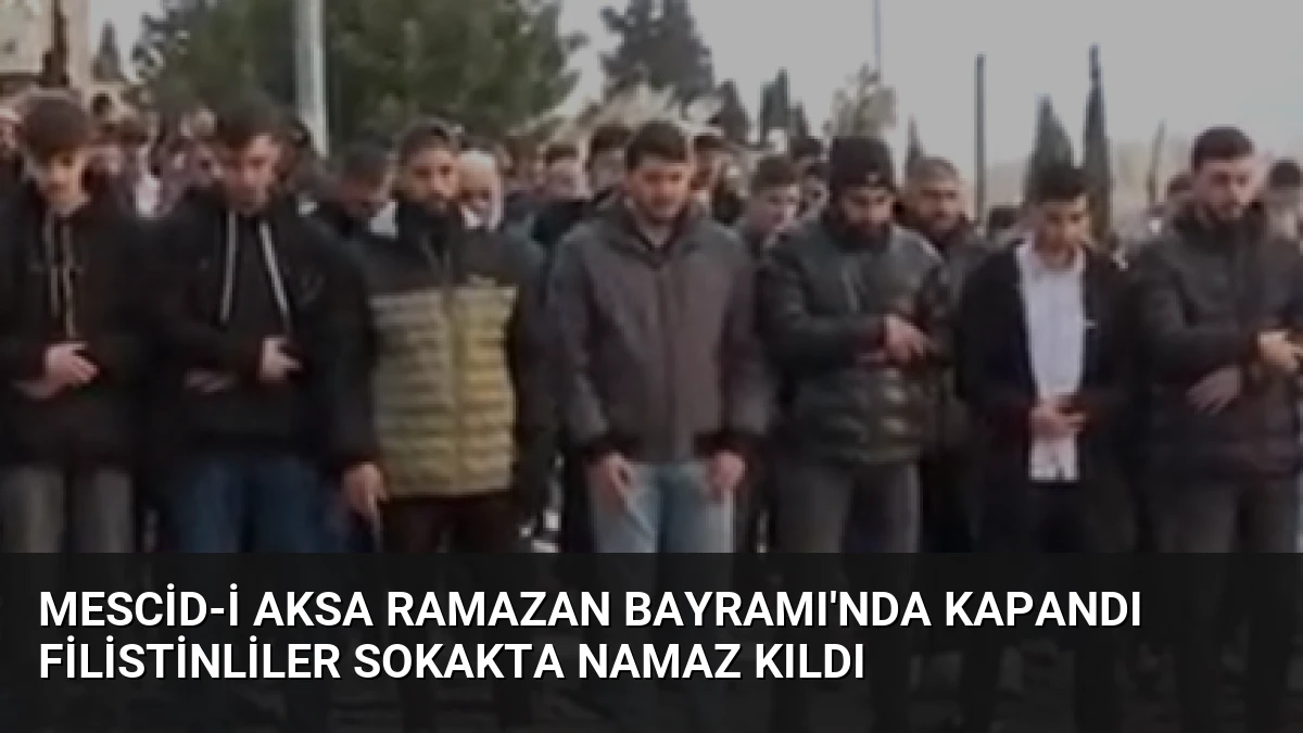 Mescid-i Aksa Ramazan Bayramı’nda Kapandı Filistinliler Sokakta Namaz Kıldı