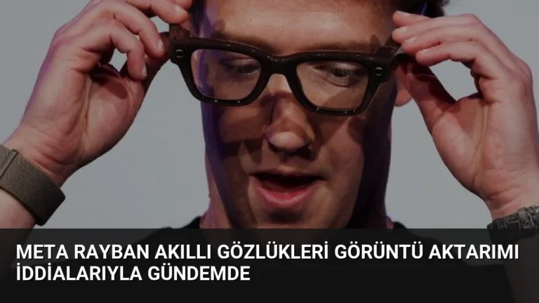 Meta RayBan Akıllı Gözlükleri Görüntü Aktarımı İddialarıyla Gündemde