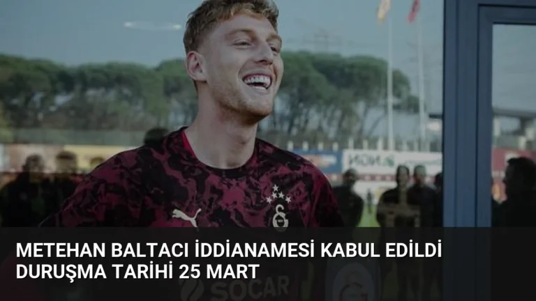Metehan Baltacı İddianamesi Kabul Edildi Duruşma Tarihi 25 Mart
