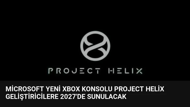 Microsoft Yeni Xbox Konsolu Project Helix Geliştiricilere 2027’de Sunulacak