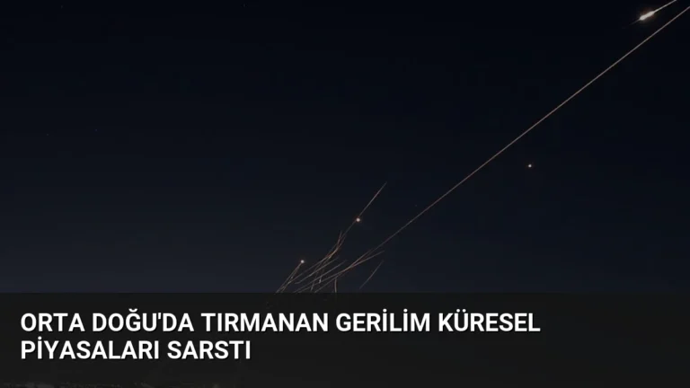Orta Doğu’da tırmanan gerilim küresel piyasaları sarstı