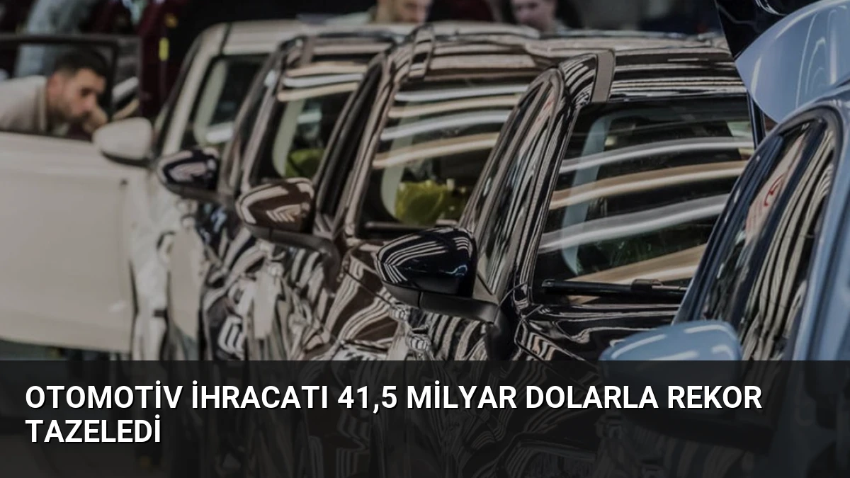 Otomotiv ihracatı 41,5 milyar dolarla rekor tazeledi