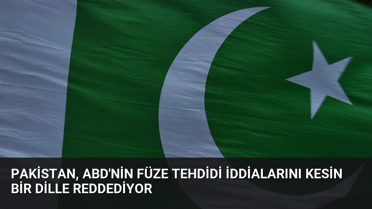Pakistan, ABD’nin Füze Tehdidi İddialarını Kesin Bir Dille Reddediyor