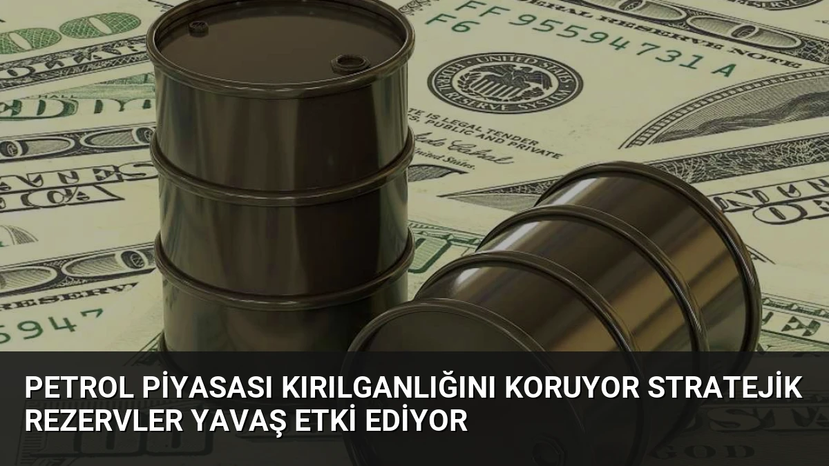 Petrol Piyasası Kırılganlığını Koruyor Stratejik Rezervler Yavaş Etki Ediyor
