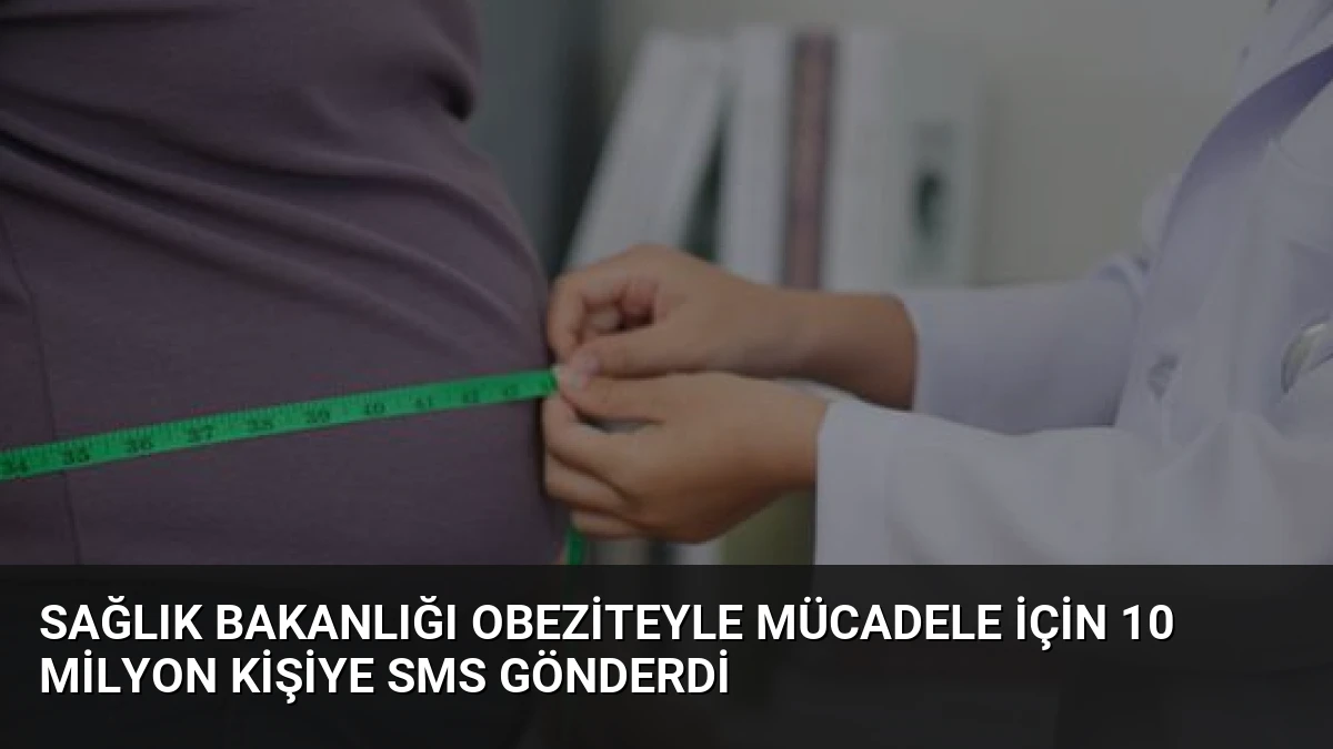 Sağlık Bakanlığı Obeziteyle Mücadele İçin 10 Milyon Kişiye SMS Gönderdi