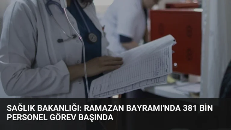 Sağlık Bakanlığı: Ramazan Bayramı’nda 381 Bin Personel Görev Başında
