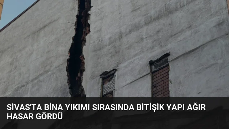 Sivas’ta Bina Yıkımı Sırasında Bitişik Yapı Ağır Hasar Gördü