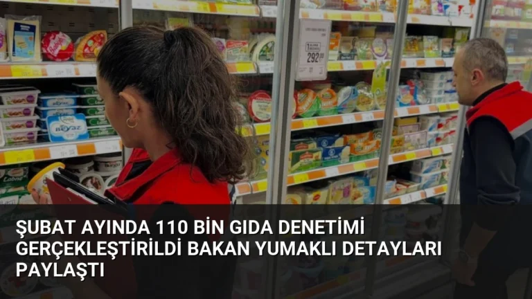 Şubat Ayında 110 Bin Gıda Denetimi Gerçekleştirildi Bakan Yumaklı Detayları Paylaştı