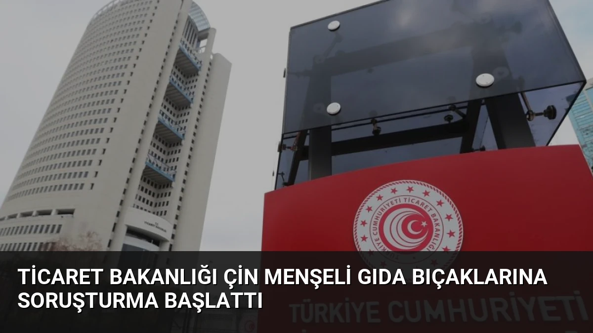 Ticaret Bakanlığı Çin Menşeli Gıda Bıçaklarına Soruşturma Başlattı