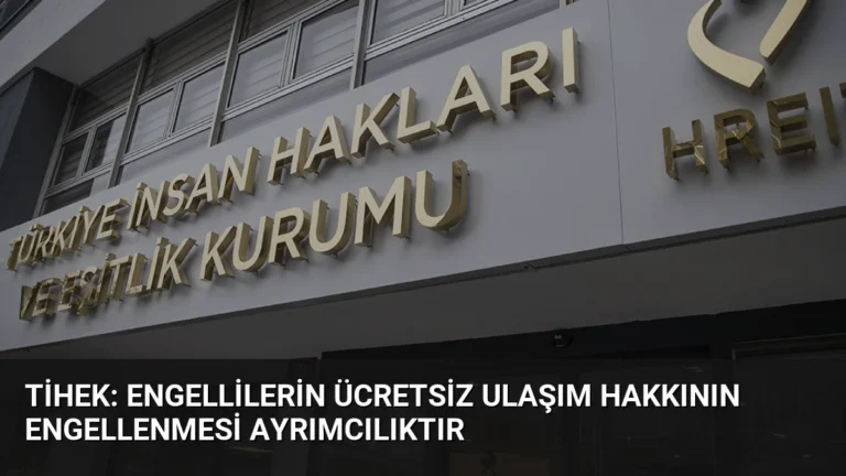 TİHEK: Engellilerin Ücretsiz Ulaşım Hakkının Engellenmesi Ayrımcılıktır