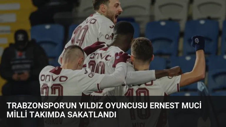 Trabzonspor’un Yıldız Oyuncusu Ernest Muci Milli Takımda Sakatlandı