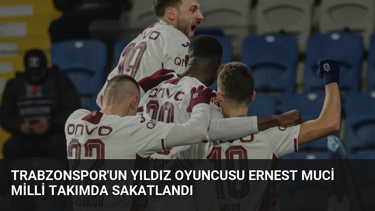 Trabzonspor’un Yıldız Oyuncusu Ernest Muci Milli Takımda Sakatlandı