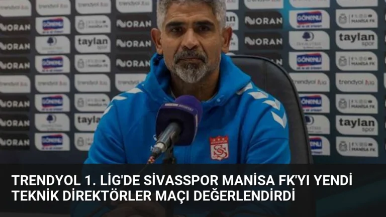 Trendyol 1. Lig’de Sivasspor Manisa FK’yı Yendi Teknik Direktörler Maçı Değerlendirdi