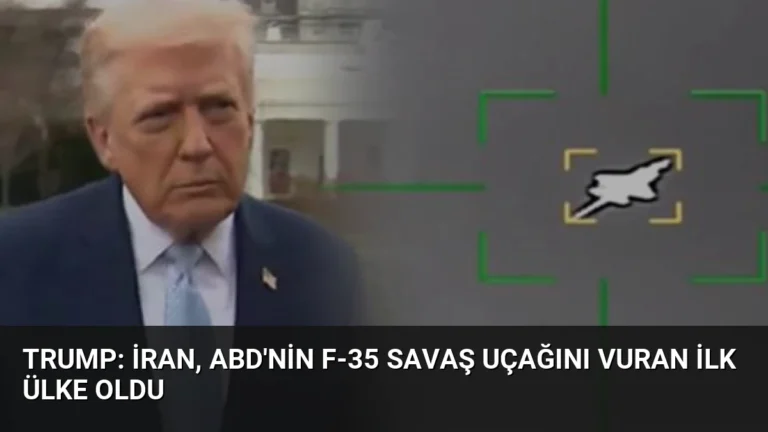 Trump: İran, ABD’nin F-35 Savaş Uçağını Vuran İlk Ülke Oldu