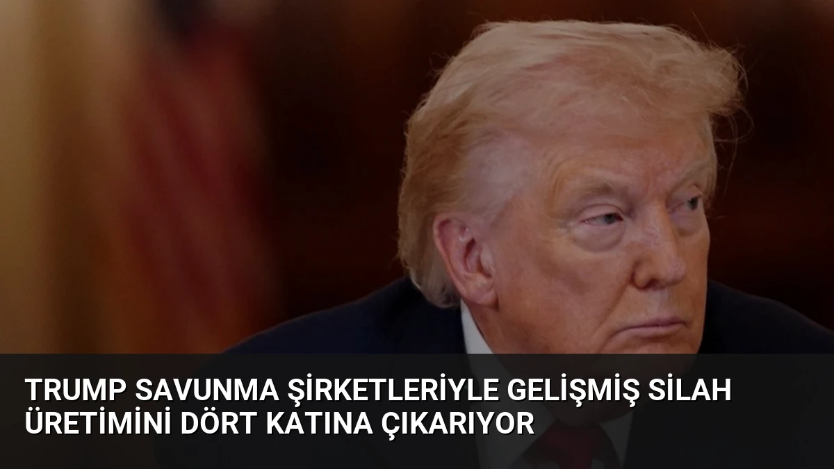 Trump Savunma Şirketleriyle Gelişmiş Silah Üretimini Dört Katına Çıkarıyor
