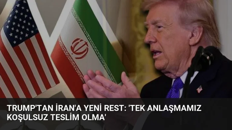 Trump’tan İran’a Yeni Rest: ‘Tek Anlaşmamız Koşulsuz Teslim Olma’