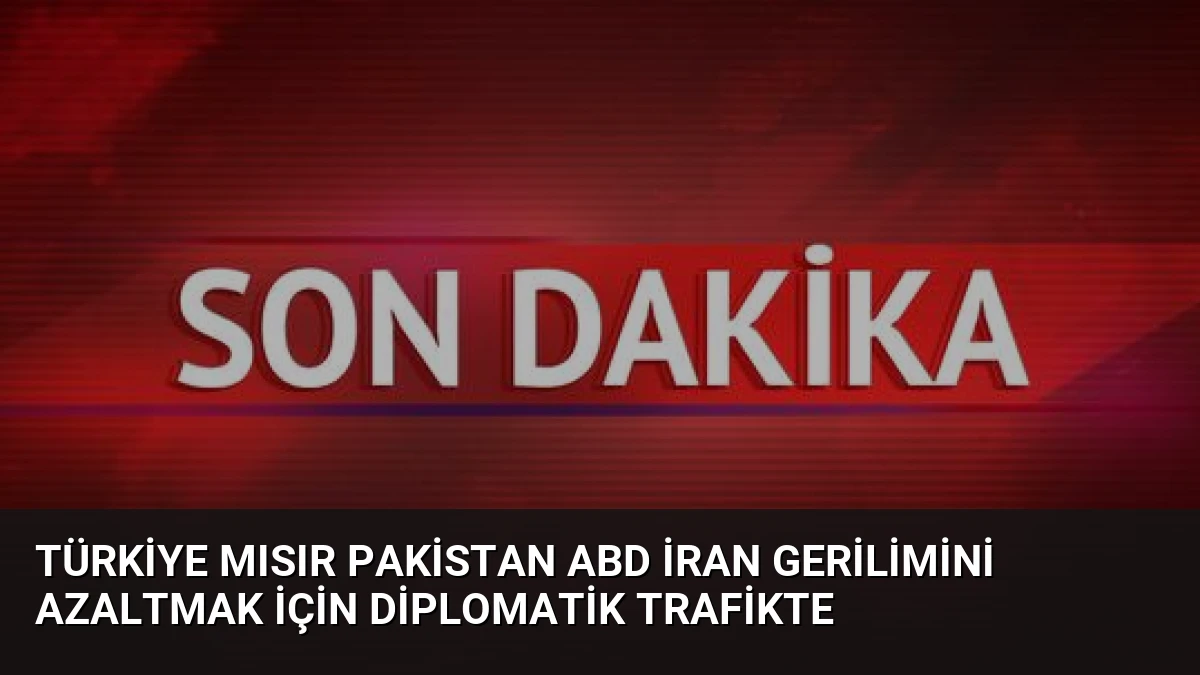 Türkiye Mısır Pakistan ABD İran Gerilimini Azaltmak İçin Diplomatik Trafikte