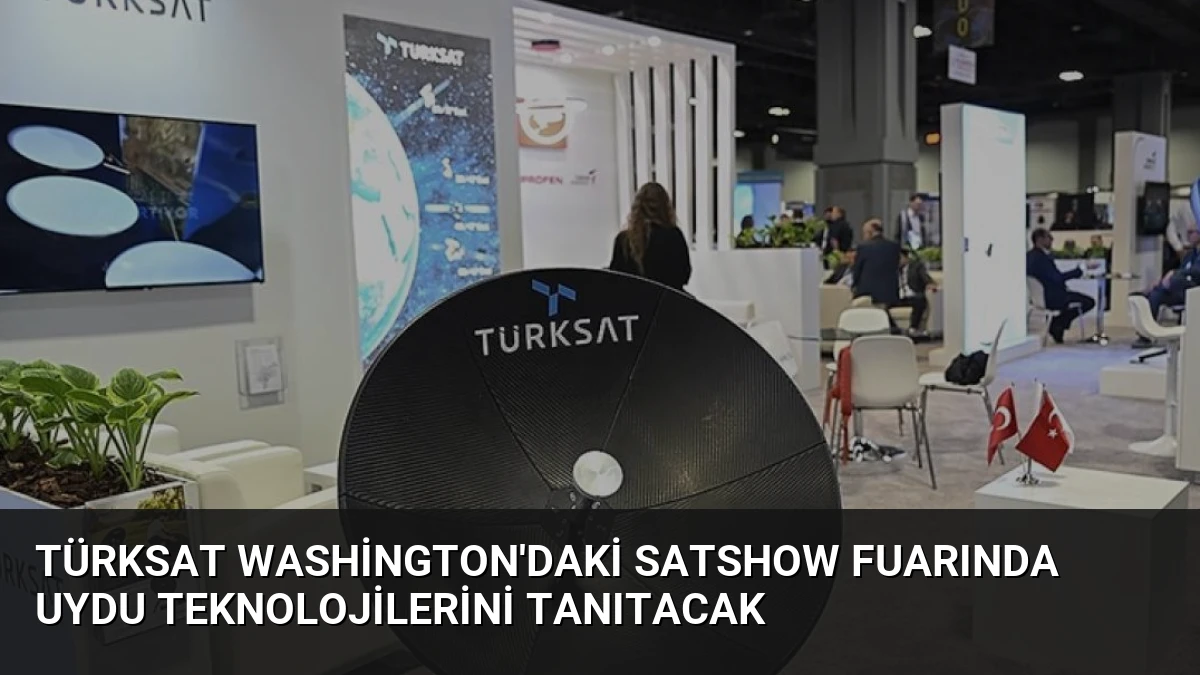 TÜRKSAT Washington’daki SATShow Fuarında Uydu Teknolojilerini Tanıtacak
