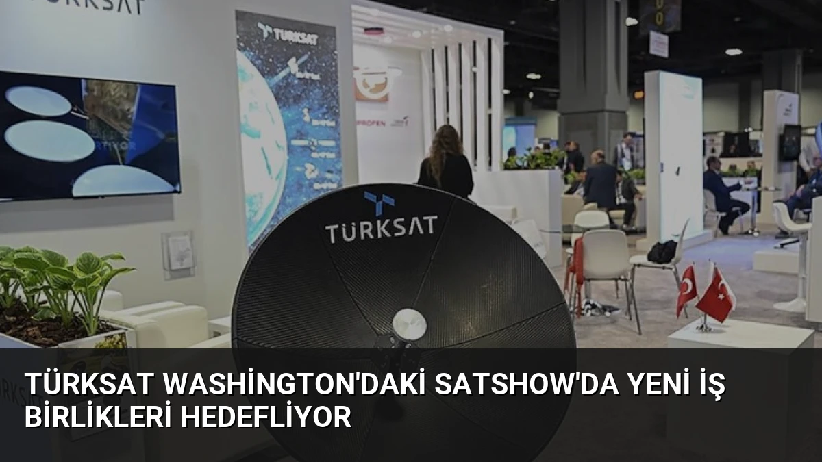 TÜRKSAT Washington’daki SATShow’da Yeni İş Birlikleri Hedefliyor