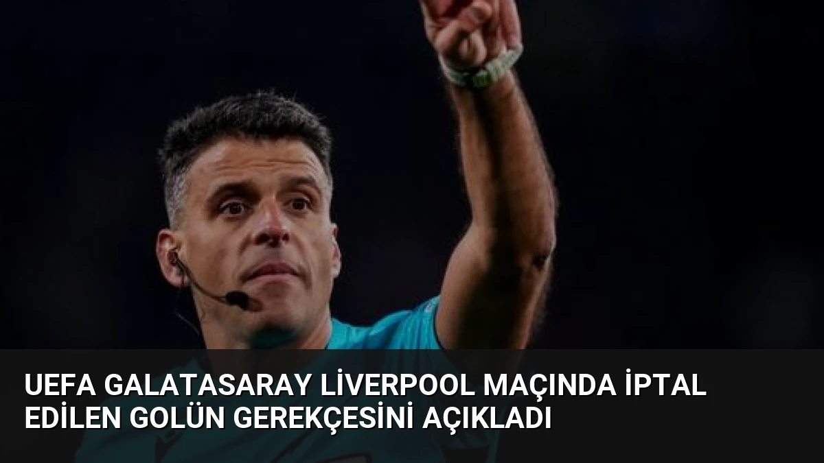 UEFA Galatasaray Liverpool Maçında İptal Edilen Golün Gerekçesini Açıkladı