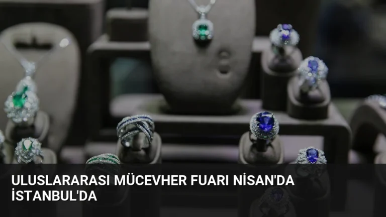 Uluslararası Mücevher Fuarı Nisan’da İstanbul’da