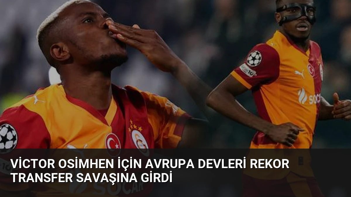 Victor Osimhen İçin Avrupa Devleri Rekor Transfer Savaşına Girdi