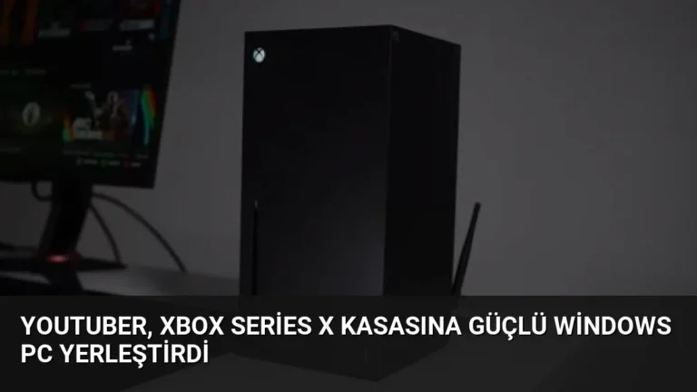 YouTuber, Xbox Series X Kasasına Güçlü Windows PC Yerleştirdi