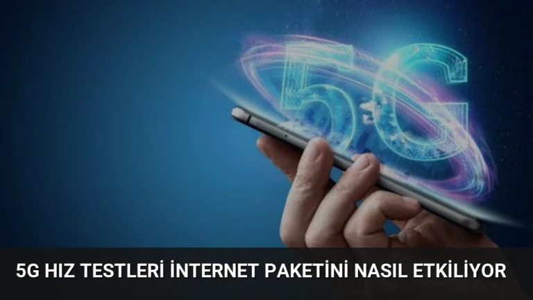 5G Hız Testleri İnternet Paketini Nasıl Etkiliyor