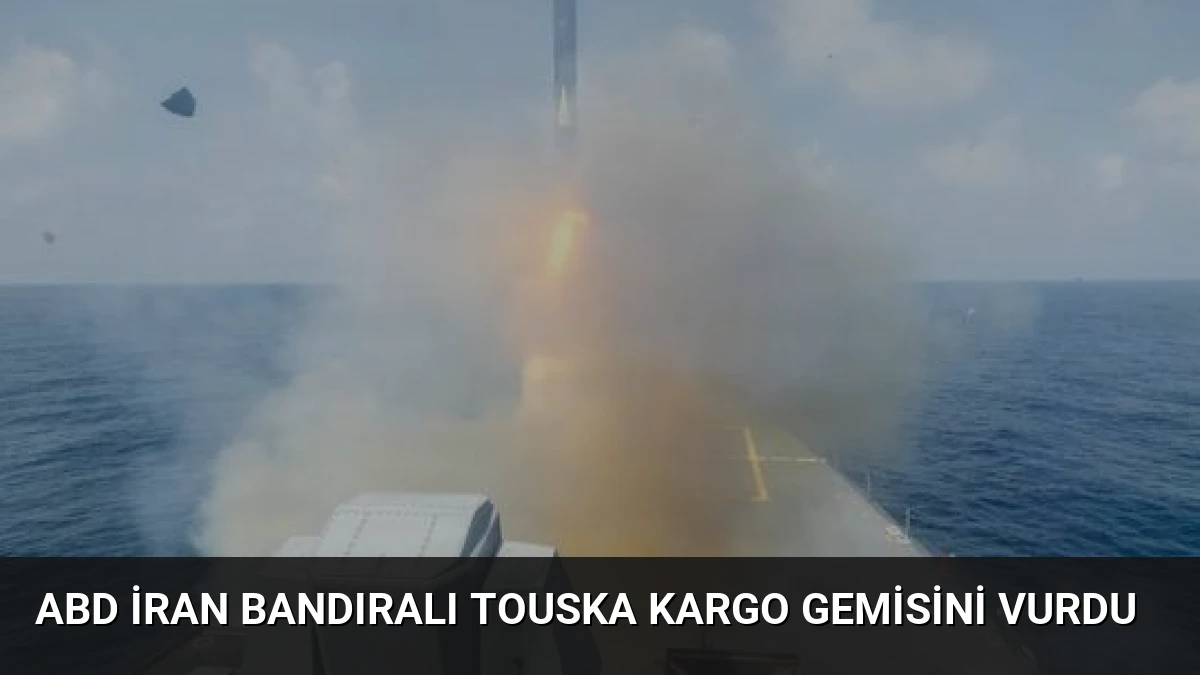 ABD İran Bandıralı Touska Kargo Gemisini Vurdu