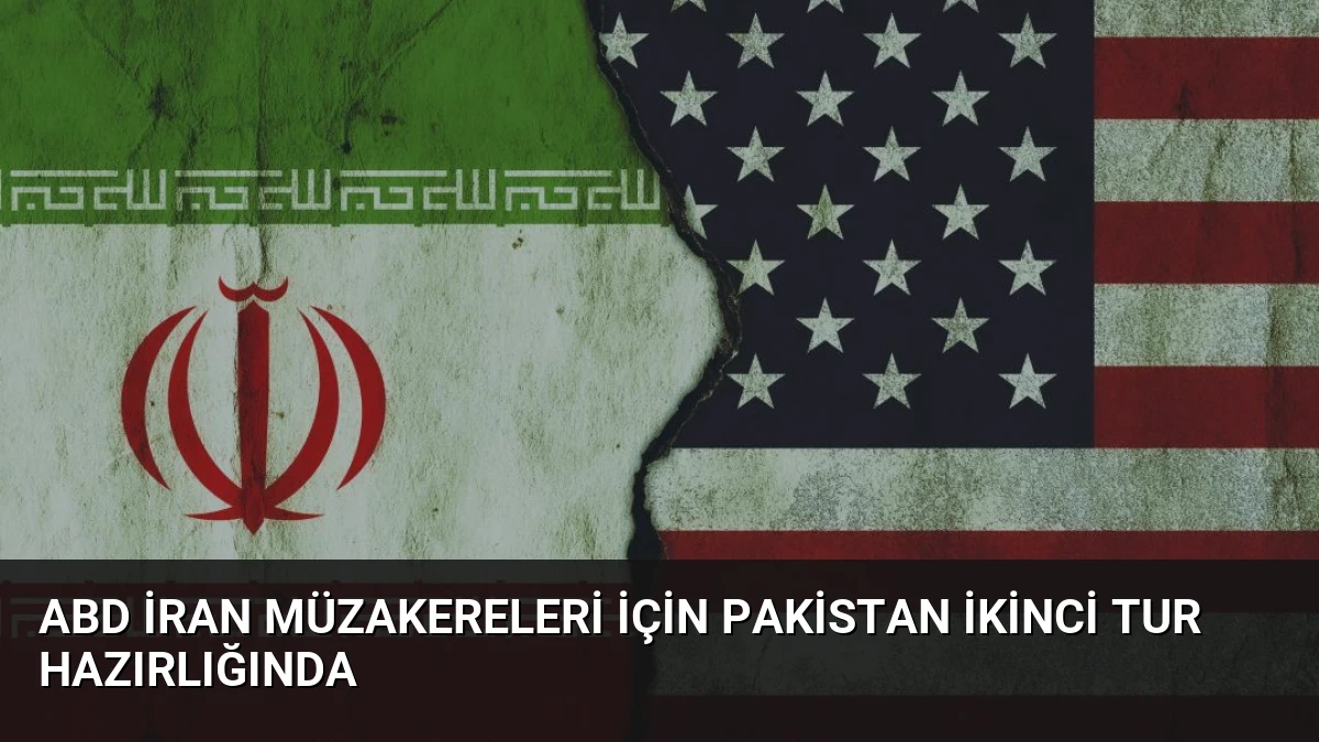 ABD İran Müzakereleri İçin Pakistan İkinci Tur Hazırlığında